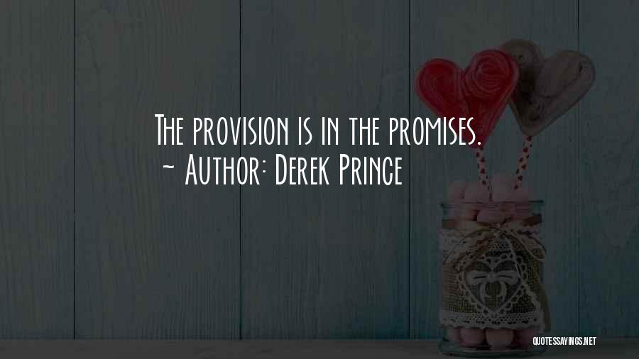 Derek Prince Quotes: The Provision Is In The Promises.