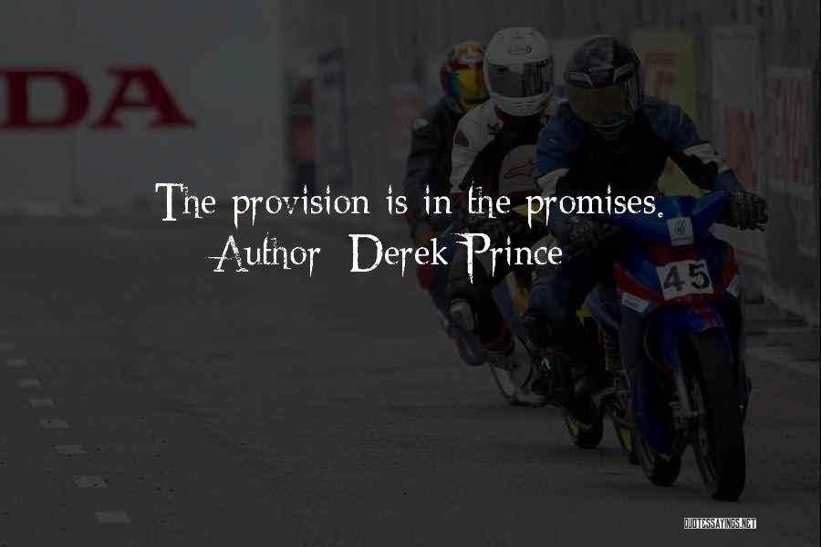 Derek Prince Quotes: The Provision Is In The Promises.