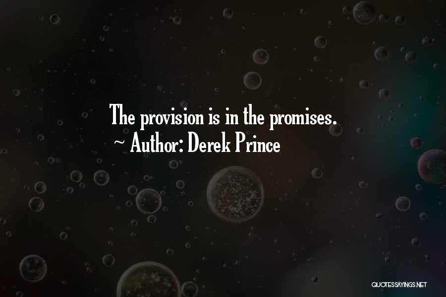 Derek Prince Quotes: The Provision Is In The Promises.