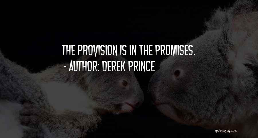 Derek Prince Quotes: The Provision Is In The Promises.
