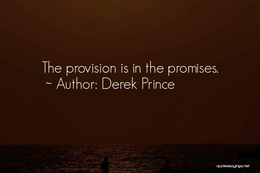 Derek Prince Quotes: The Provision Is In The Promises.