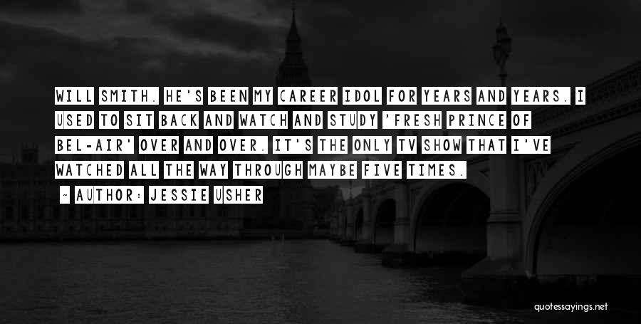 Jessie Usher Quotes: Will Smith. He's Been My Career Idol For Years And Years. I Used To Sit Back And Watch And Study