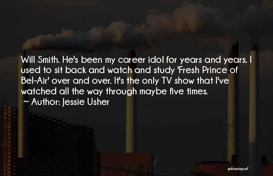 Jessie Usher Quotes: Will Smith. He's Been My Career Idol For Years And Years. I Used To Sit Back And Watch And Study