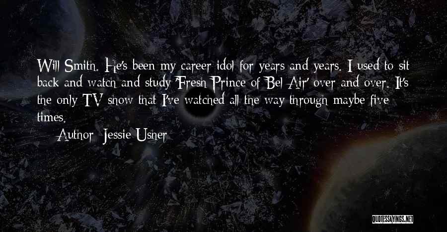 Jessie Usher Quotes: Will Smith. He's Been My Career Idol For Years And Years. I Used To Sit Back And Watch And Study