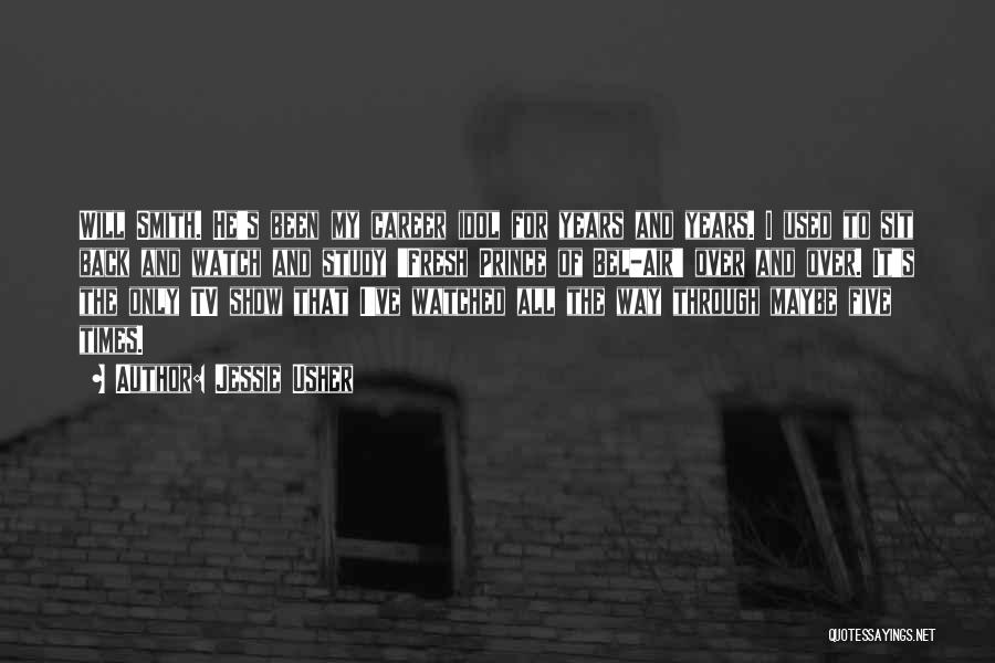 Jessie Usher Quotes: Will Smith. He's Been My Career Idol For Years And Years. I Used To Sit Back And Watch And Study