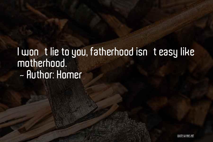 Homer Quotes: I Won't Lie To You, Fatherhood Isn't Easy Like Motherhood.