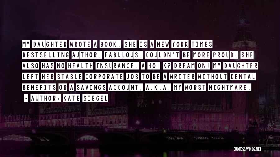 Kate Siegel Quotes: My Daughter Wrote A Book. She Is A New York Times Bestselling Author. Fabulous. Couldn't Be More Proud. She Also