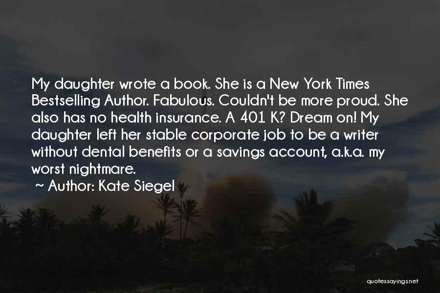Kate Siegel Quotes: My Daughter Wrote A Book. She Is A New York Times Bestselling Author. Fabulous. Couldn't Be More Proud. She Also