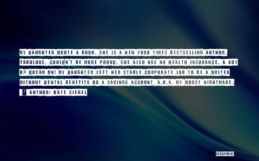 Kate Siegel Quotes: My Daughter Wrote A Book. She Is A New York Times Bestselling Author. Fabulous. Couldn't Be More Proud. She Also