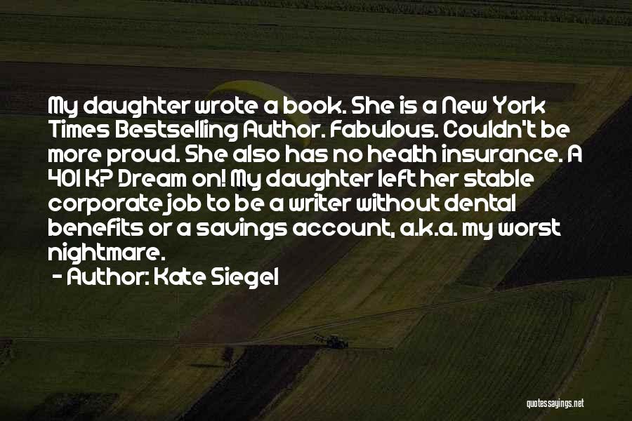 Kate Siegel Quotes: My Daughter Wrote A Book. She Is A New York Times Bestselling Author. Fabulous. Couldn't Be More Proud. She Also