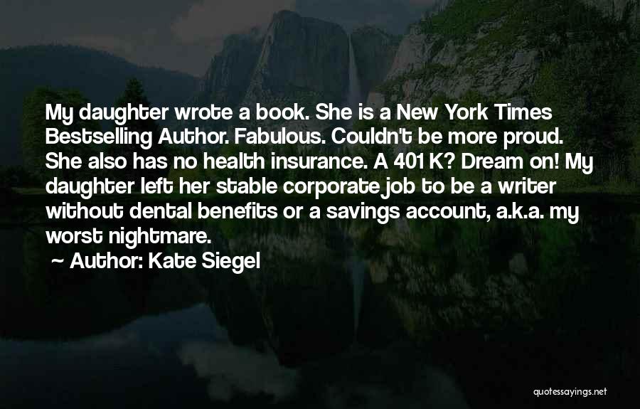 Kate Siegel Quotes: My Daughter Wrote A Book. She Is A New York Times Bestselling Author. Fabulous. Couldn't Be More Proud. She Also