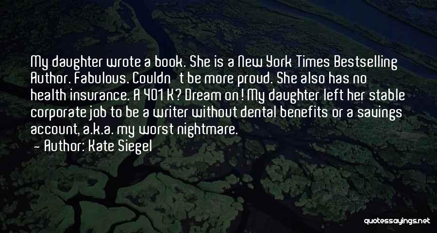 Kate Siegel Quotes: My Daughter Wrote A Book. She Is A New York Times Bestselling Author. Fabulous. Couldn't Be More Proud. She Also