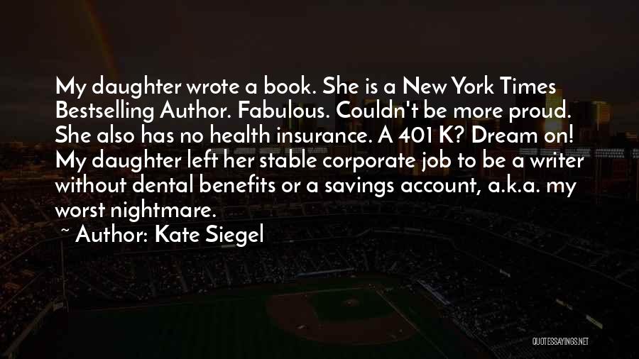 Kate Siegel Quotes: My Daughter Wrote A Book. She Is A New York Times Bestselling Author. Fabulous. Couldn't Be More Proud. She Also
