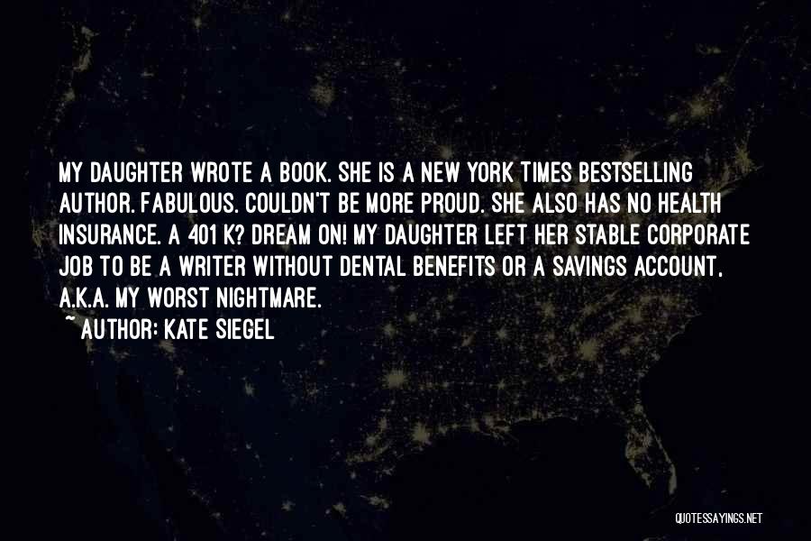 Kate Siegel Quotes: My Daughter Wrote A Book. She Is A New York Times Bestselling Author. Fabulous. Couldn't Be More Proud. She Also