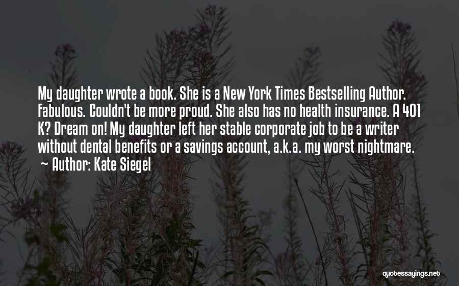 Kate Siegel Quotes: My Daughter Wrote A Book. She Is A New York Times Bestselling Author. Fabulous. Couldn't Be More Proud. She Also