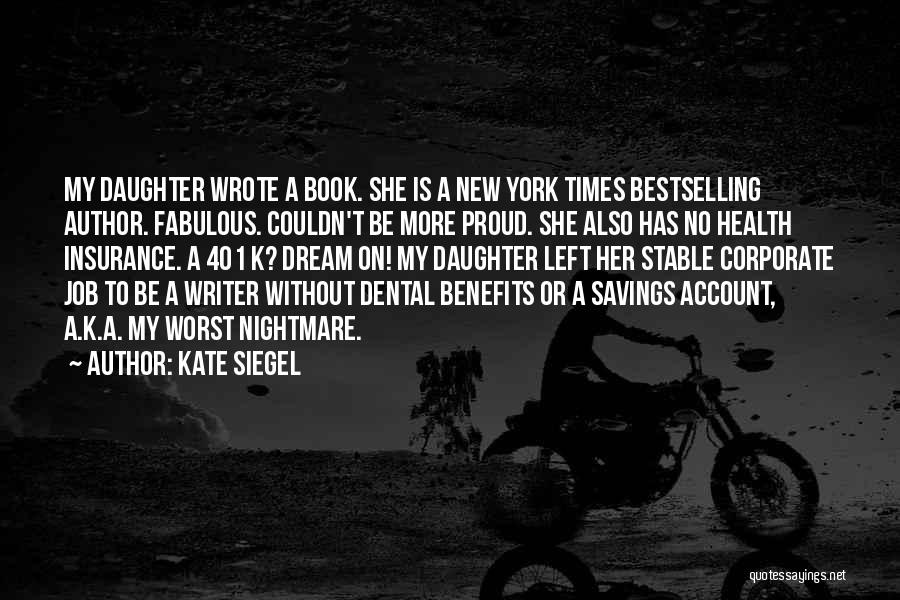 Kate Siegel Quotes: My Daughter Wrote A Book. She Is A New York Times Bestselling Author. Fabulous. Couldn't Be More Proud. She Also