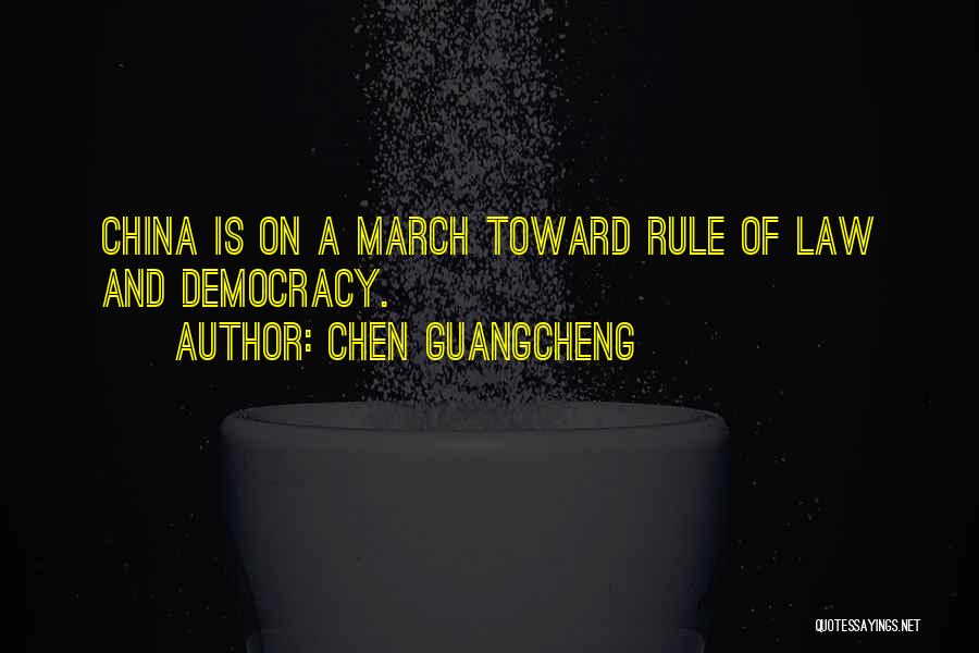 Chen Guangcheng Quotes: China Is On A March Toward Rule Of Law And Democracy.