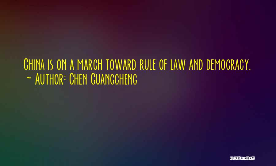 Chen Guangcheng Quotes: China Is On A March Toward Rule Of Law And Democracy.
