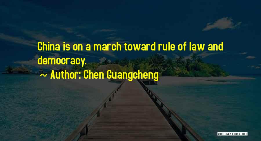 Chen Guangcheng Quotes: China Is On A March Toward Rule Of Law And Democracy.