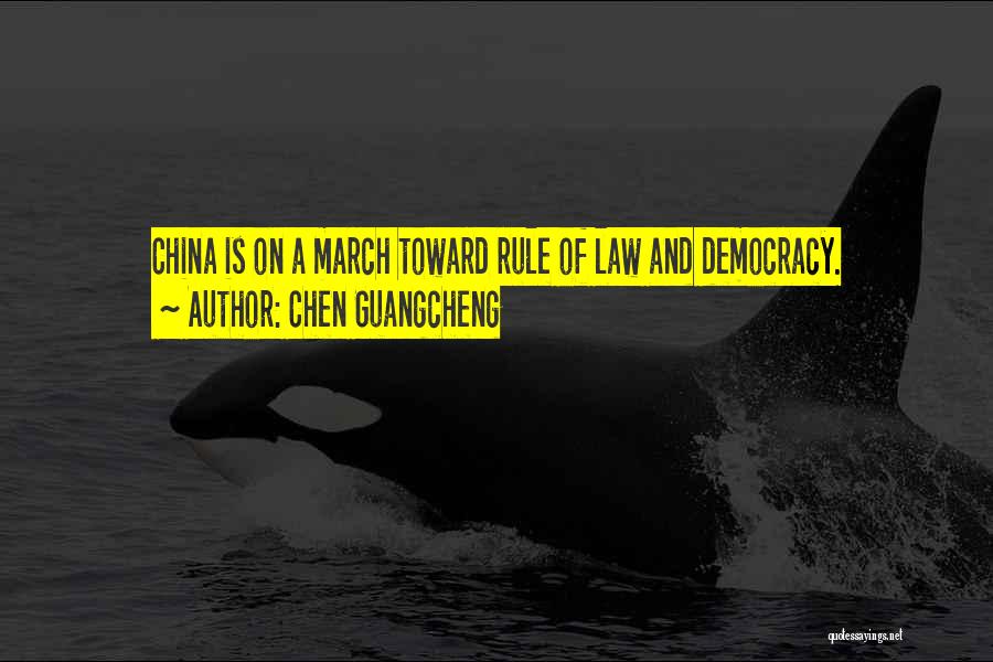 Chen Guangcheng Quotes: China Is On A March Toward Rule Of Law And Democracy.