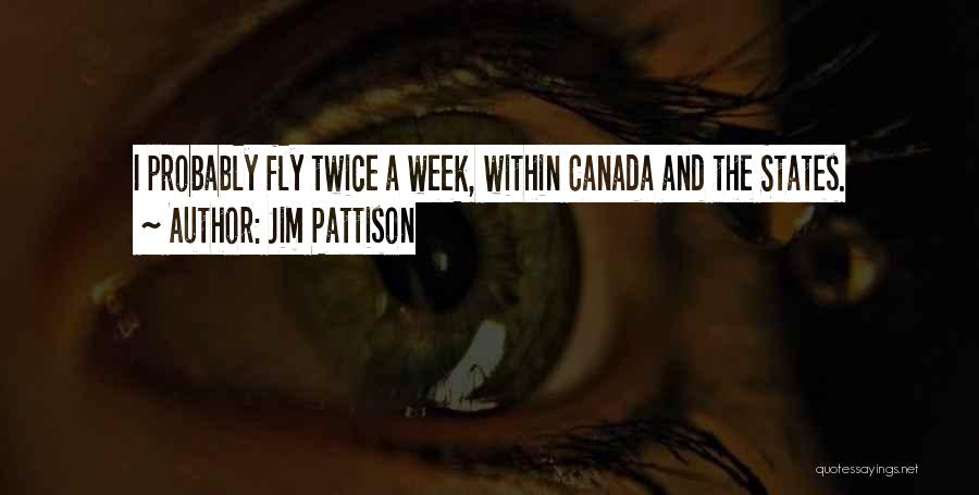 Jim Pattison Quotes: I Probably Fly Twice A Week, Within Canada And The States.