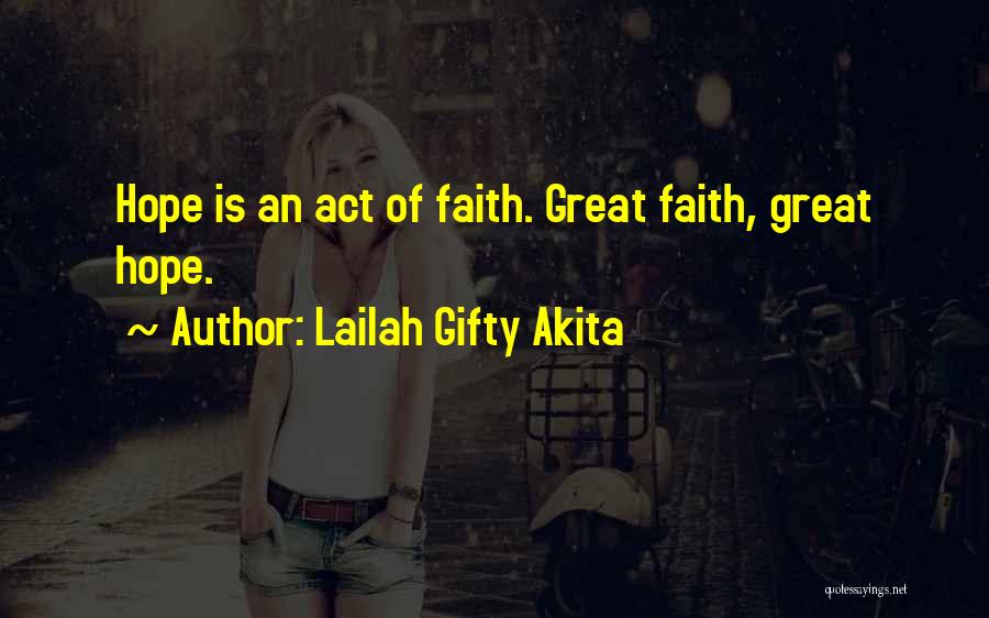 Lailah Gifty Akita Quotes: Hope Is An Act Of Faith. Great Faith, Great Hope.