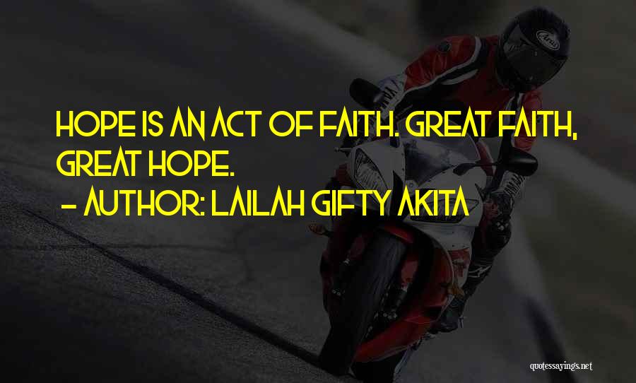 Lailah Gifty Akita Quotes: Hope Is An Act Of Faith. Great Faith, Great Hope.