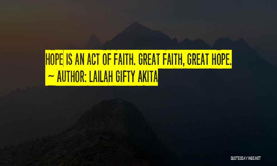 Lailah Gifty Akita Quotes: Hope Is An Act Of Faith. Great Faith, Great Hope.