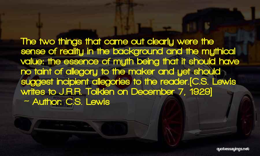 C.S. Lewis Quotes: The Two Things That Came Out Clearly Were The Sense Of Reality In The Background And The Mythical Value: The