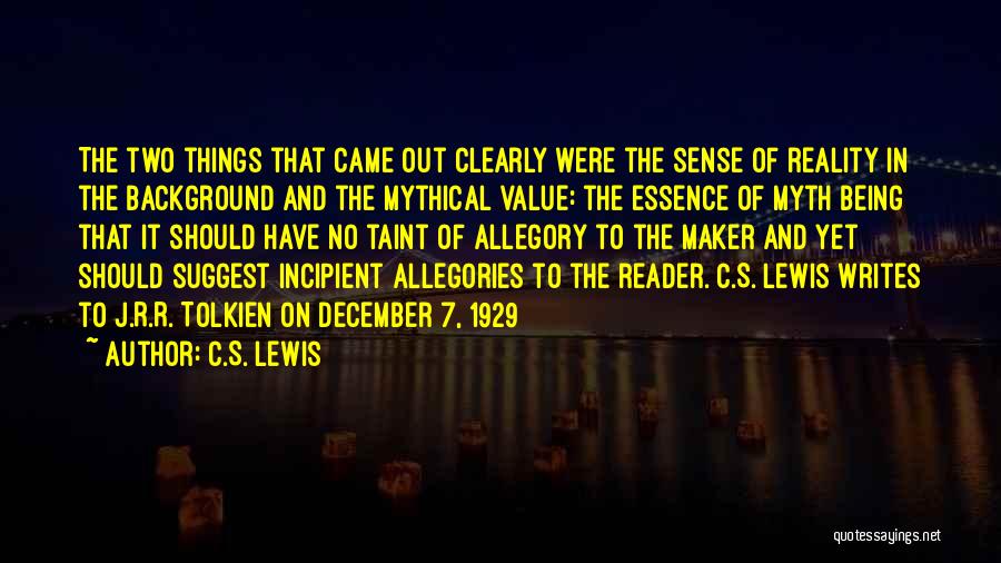 C.S. Lewis Quotes: The Two Things That Came Out Clearly Were The Sense Of Reality In The Background And The Mythical Value: The