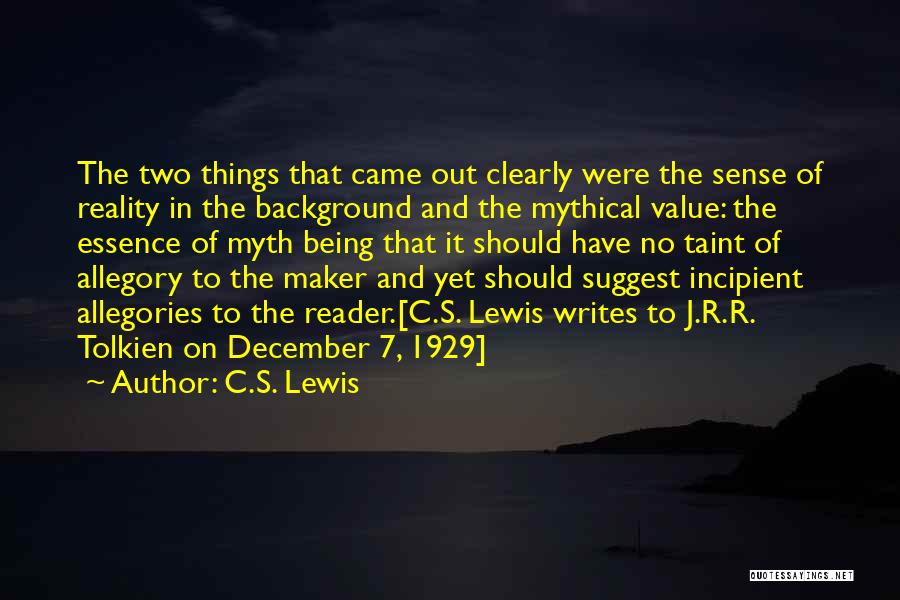 C.S. Lewis Quotes: The Two Things That Came Out Clearly Were The Sense Of Reality In The Background And The Mythical Value: The