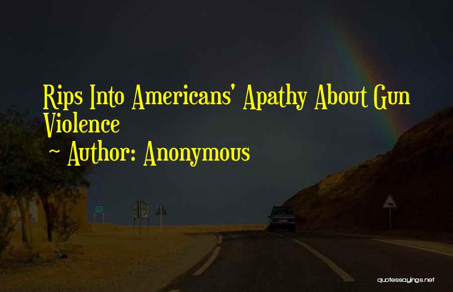 Anonymous Quotes: Rips Into Americans' Apathy About Gun Violence