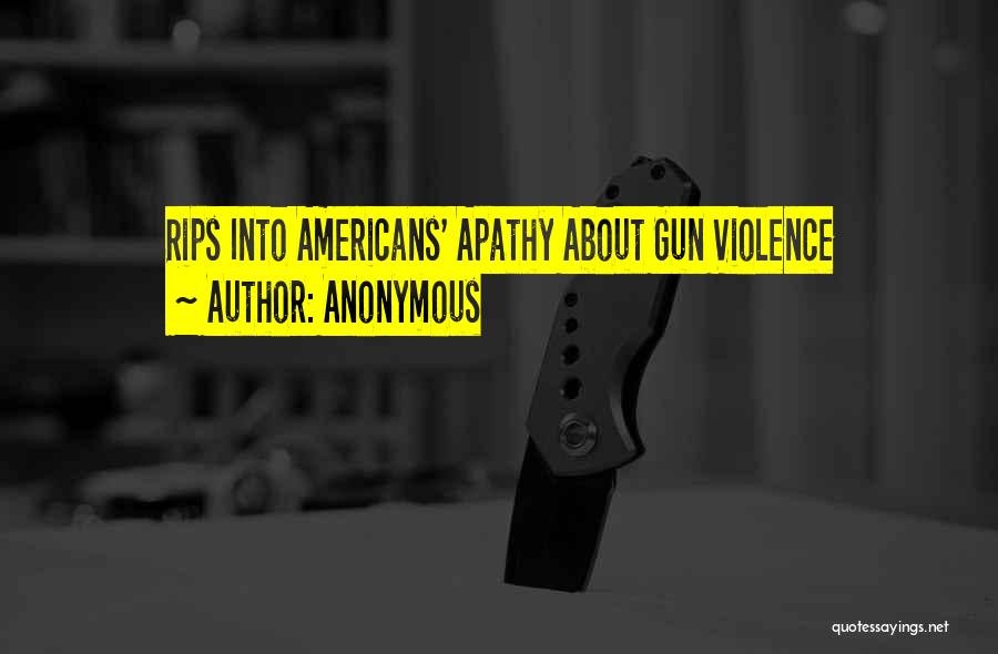 Anonymous Quotes: Rips Into Americans' Apathy About Gun Violence