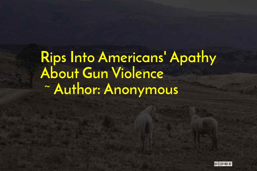 Anonymous Quotes: Rips Into Americans' Apathy About Gun Violence