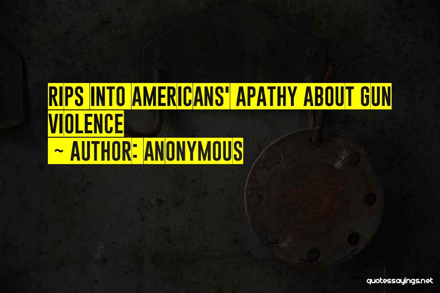 Anonymous Quotes: Rips Into Americans' Apathy About Gun Violence