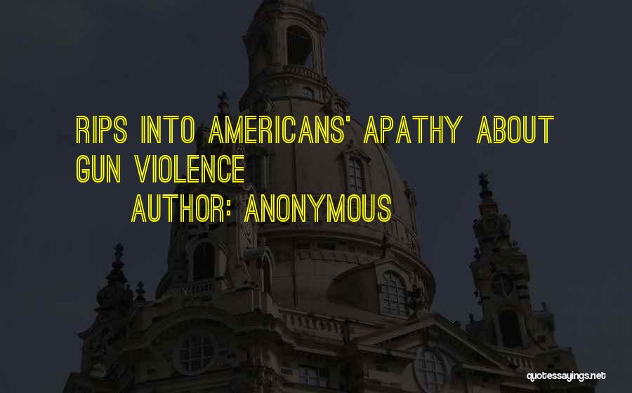 Anonymous Quotes: Rips Into Americans' Apathy About Gun Violence