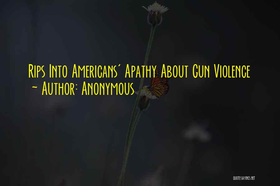 Anonymous Quotes: Rips Into Americans' Apathy About Gun Violence