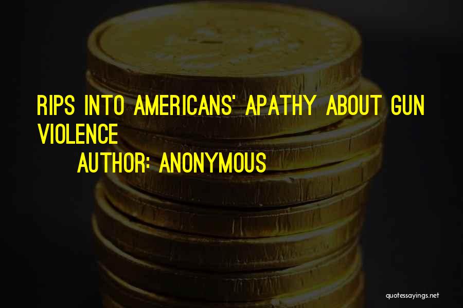 Anonymous Quotes: Rips Into Americans' Apathy About Gun Violence