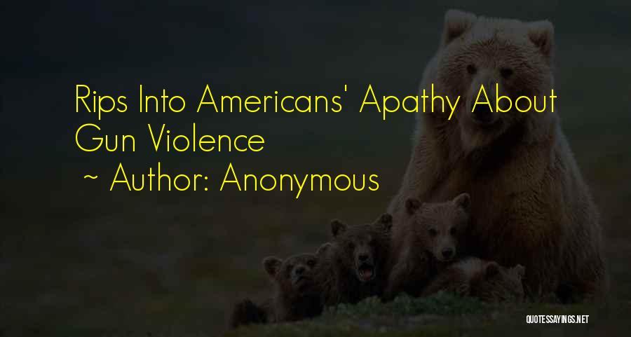 Anonymous Quotes: Rips Into Americans' Apathy About Gun Violence