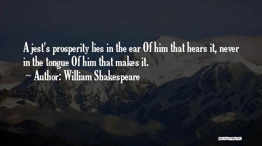 William Shakespeare Quotes: A Jest's Prosperity Lies In The Ear Of Him That Hears It, Never In The Tongue Of Him That Makes
