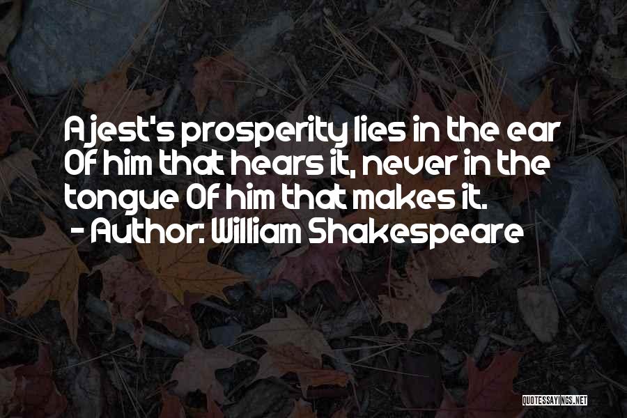 William Shakespeare Quotes: A Jest's Prosperity Lies In The Ear Of Him That Hears It, Never In The Tongue Of Him That Makes
