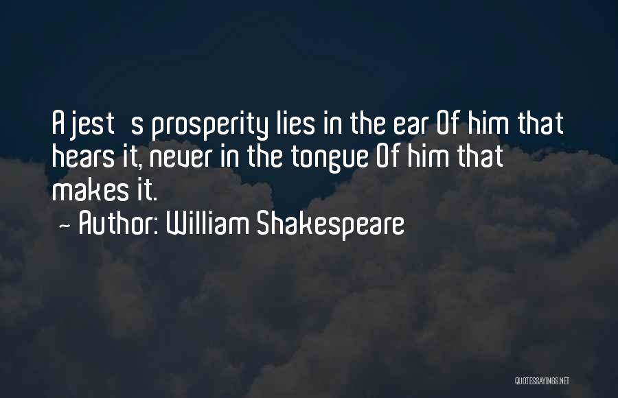 William Shakespeare Quotes: A Jest's Prosperity Lies In The Ear Of Him That Hears It, Never In The Tongue Of Him That Makes