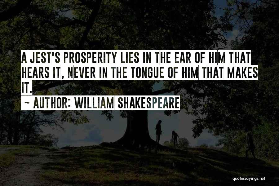 William Shakespeare Quotes: A Jest's Prosperity Lies In The Ear Of Him That Hears It, Never In The Tongue Of Him That Makes