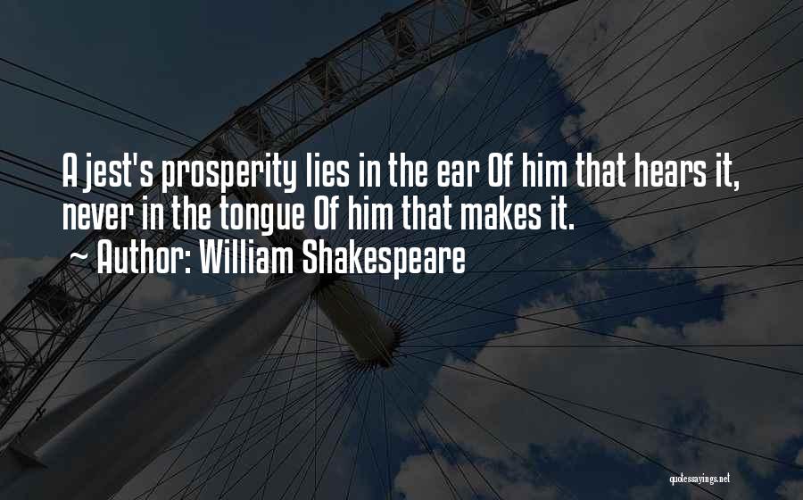 William Shakespeare Quotes: A Jest's Prosperity Lies In The Ear Of Him That Hears It, Never In The Tongue Of Him That Makes