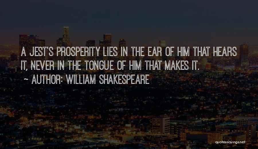 William Shakespeare Quotes: A Jest's Prosperity Lies In The Ear Of Him That Hears It, Never In The Tongue Of Him That Makes