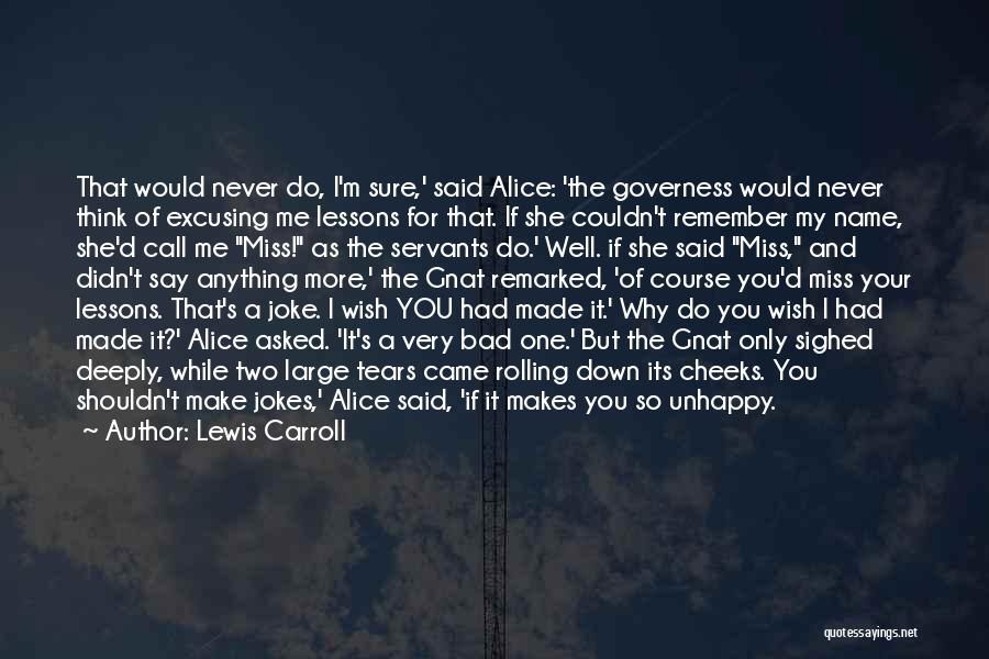 Lewis Carroll Quotes: That Would Never Do, I'm Sure,' Said Alice: 'the Governess Would Never Think Of Excusing Me Lessons For That. If