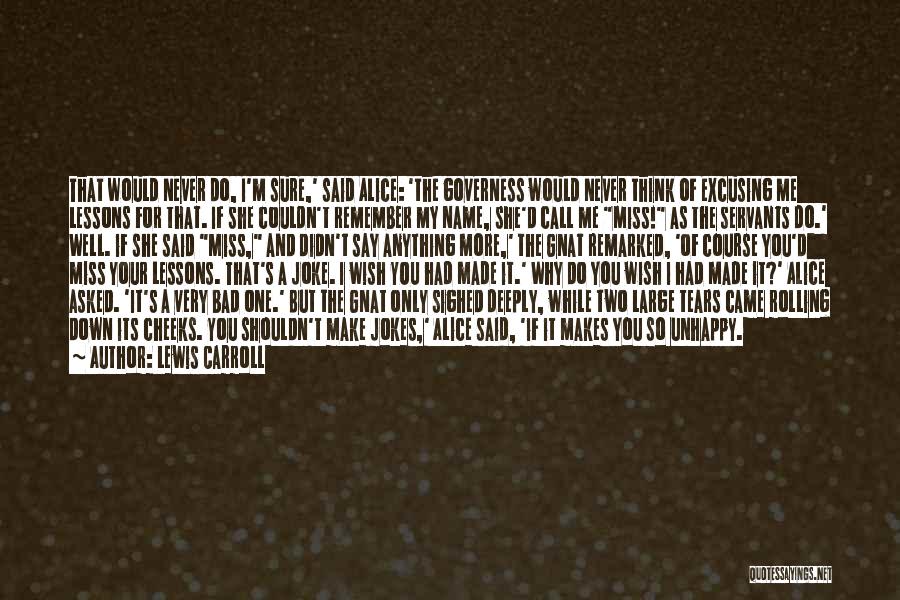 Lewis Carroll Quotes: That Would Never Do, I'm Sure,' Said Alice: 'the Governess Would Never Think Of Excusing Me Lessons For That. If