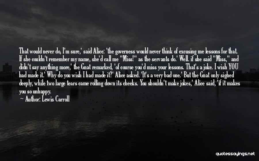 Lewis Carroll Quotes: That Would Never Do, I'm Sure,' Said Alice: 'the Governess Would Never Think Of Excusing Me Lessons For That. If