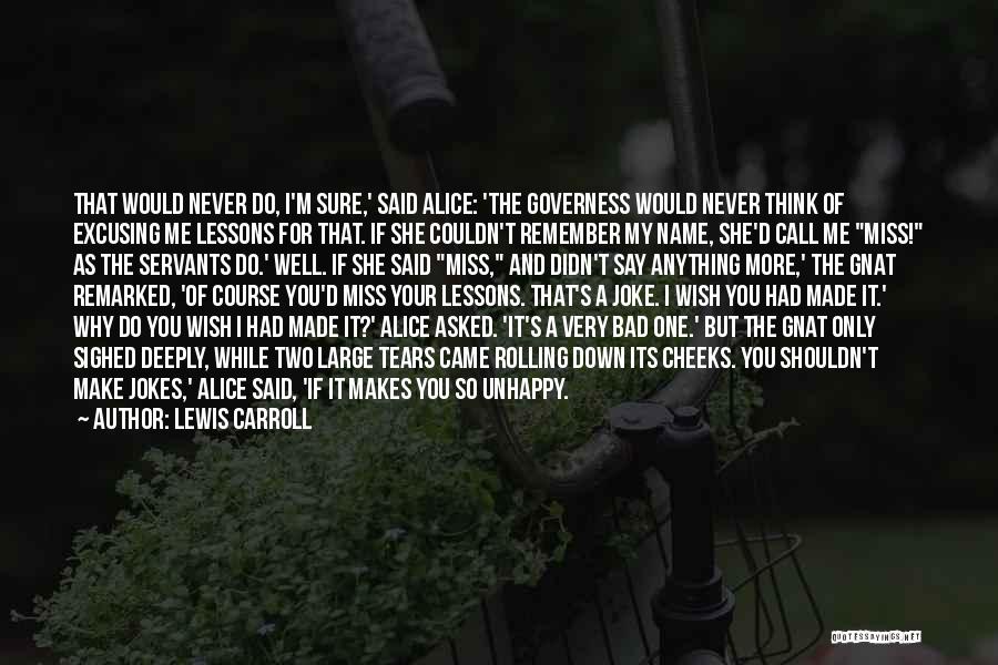 Lewis Carroll Quotes: That Would Never Do, I'm Sure,' Said Alice: 'the Governess Would Never Think Of Excusing Me Lessons For That. If