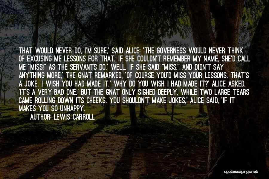 Lewis Carroll Quotes: That Would Never Do, I'm Sure,' Said Alice: 'the Governess Would Never Think Of Excusing Me Lessons For That. If